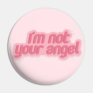 I'M NOT YOUR ANGEL Pin