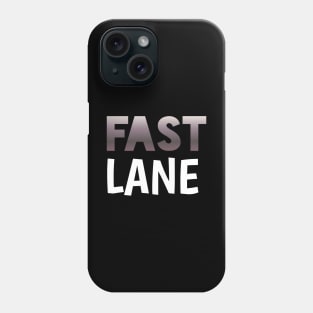 Fast Lane - Sports Cars Enthusiast - Graphic Typographic Text Saying - Race Car Driver Lover Phone Case