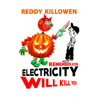 reddy killowen remember kids electricity will kill you T-Shirt