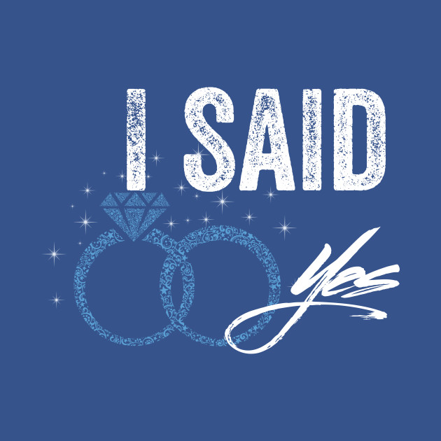 Discover I Said Yes - I Said Yes - T-Shirt