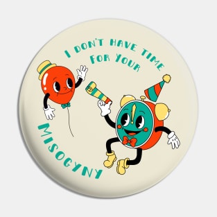 I Don't Have Time For Your Misogyny - Vintage Retro Pin