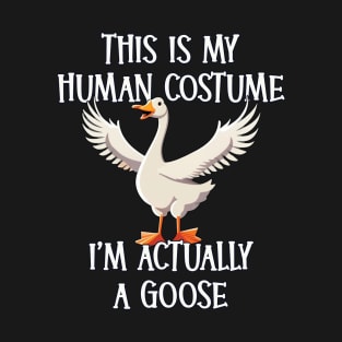 This Is My Human Costume - I’m Actually a Goose T-Shirt