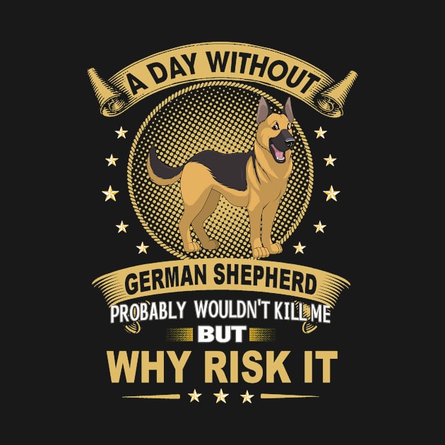 A Day Without German Shepherd Probably Wouldn't Kill Me But why Rick It by Uris