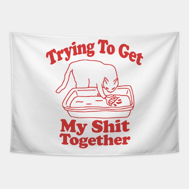 Trying To Get My Shit Together Shirt, Adult Humor, Cat Poop Shirt, Humorous Cat Shirt, Funny Cat Tee, Cat Lover Gift, Gift For Messy People Tapestry by Y2KSZN