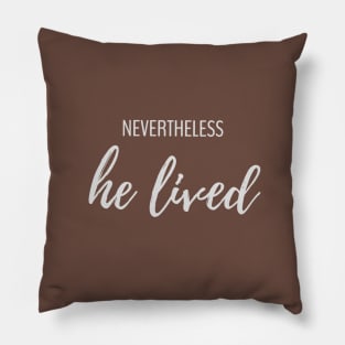 Nevertheless He Lived Pillow