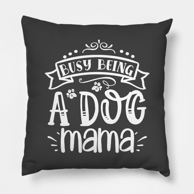 Busy Being A Dog Mama Pillow by kimmieshops