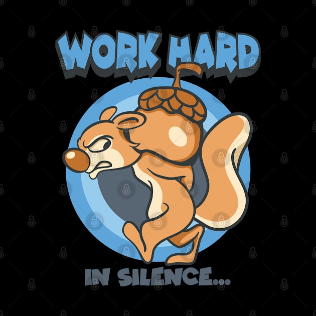 work hard in silence squirrel by Pixeldsigns