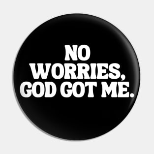 No Worries, God Got Me. Pin