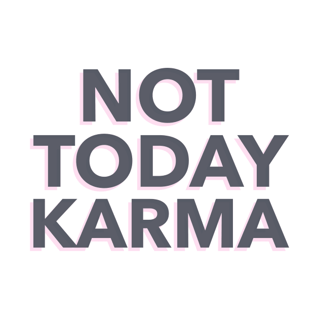 Not Today Karma by dgutpro87