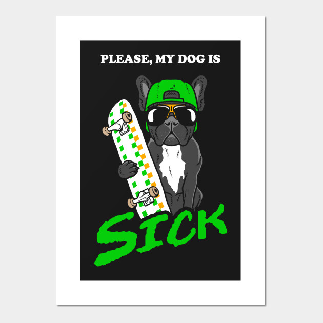 Please My Dog Is Sick Skateboarding Dog Affiche Et Impression D Art Teepublic Fr