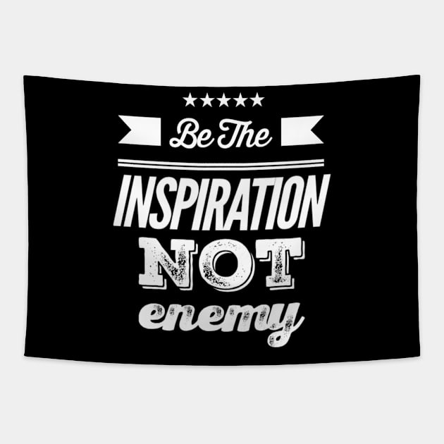 Be the Inspiration not Enemy Tapestry by Inspire Enclave