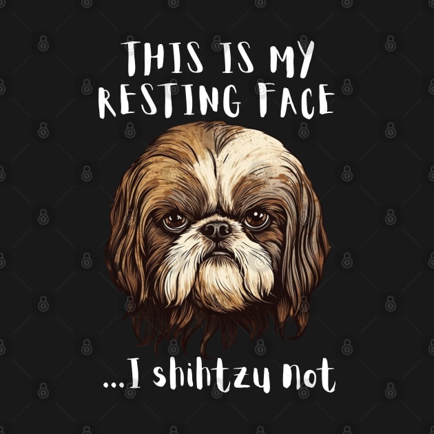 This is My Resting Face I Shihtzu not by Tee Shreads