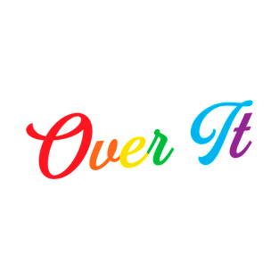 Sarcastic Over It Retro Rainbow Pun T-Shirt