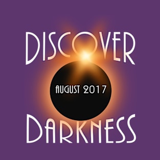 Discover Darkness - Total Solar Eclipse 2017 T-Shirt