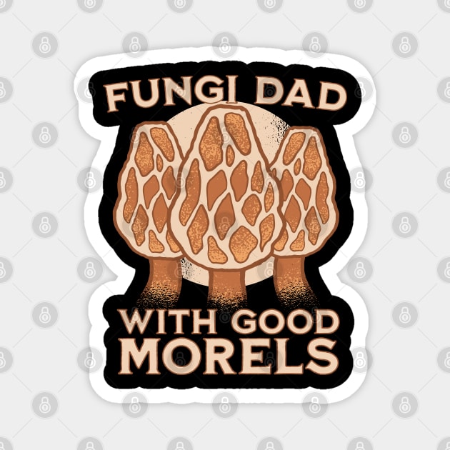 I'm a fungi dad with good morels Magnet by Emmi Fox Designs
