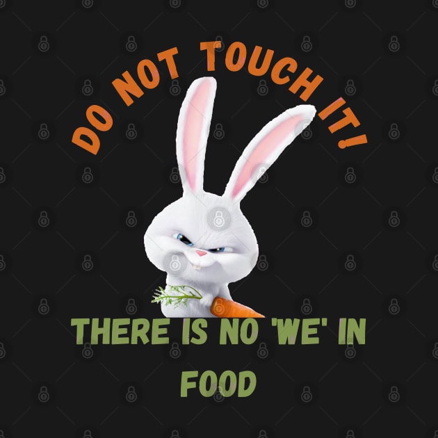 There is no 'WE' in food. by Mysticalart