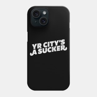 Yr City's A Sucker Phone Case