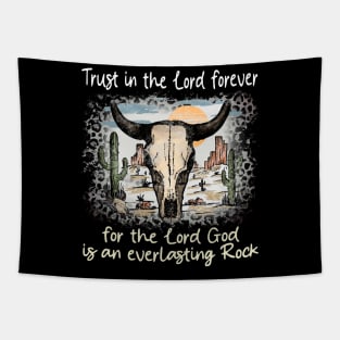 Trust in the Lord forever for the Lord God is an everlasting Rock Bull Skull Desert Tapestry