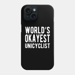 Unicyclist - World's Okayest Unicyclist Phone Case