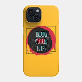 love your life Phone Case