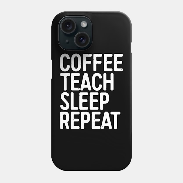 Coffee Teach Sleep Repeat T-Shirt Teacher Gift Shirt Phone Case by JensAllison