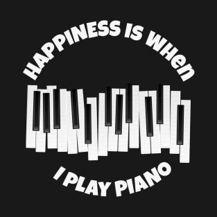 Happiness is when I play piano T-Shirt