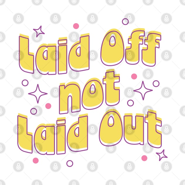 Laid Off Not Laid Out by designering_sarah