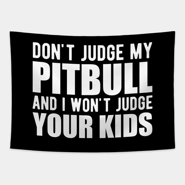 Pitbull - Don't judge my pitbull and I won't judge your kids w Tapestry by KC Happy Shop