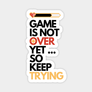 Game is Not Over Yet so Keep Trying Gamer Gift W Magnet