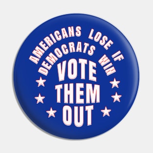 AMERICANS LOSE IF DEMOCRATS WIN VOTE THEM OUT Pin