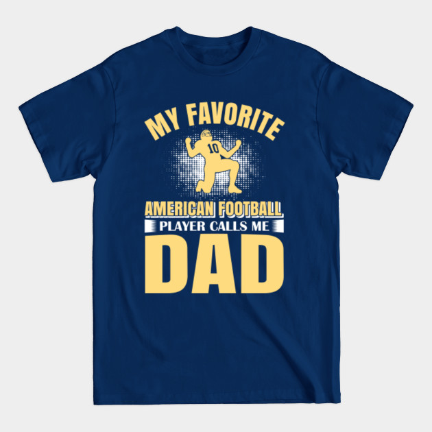 Disover My Favorite American Football Player Calls Me Dad - Football - T-Shirt