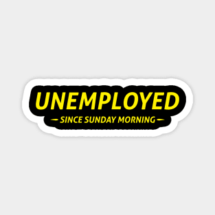 Unemployed Since Sunday Morning Magnet