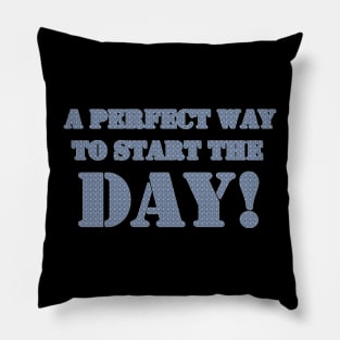 A PERFECT WAY TO START THE DAY Pillow