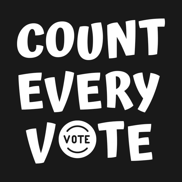 Count Every Vote Shirt, how do i vote #election2020, how do i register to vote #election2020 by t-shirts