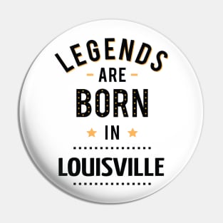 Legends Are Born In Louisville Pin