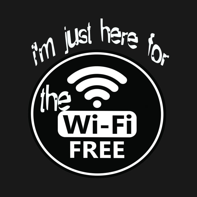 i'm just here for the free wifi by Vitarisa Tees