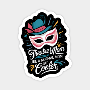 Theatre Mom, Like A Normal Mom But Cooler. Theatre Magnet