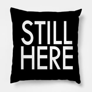 Still Here Pillow