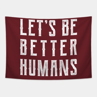 Let's be better humans v2 Tapestry