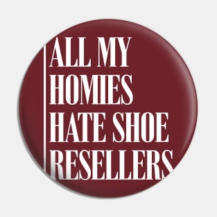 All My Homies Hate Shoe Resellers Pin