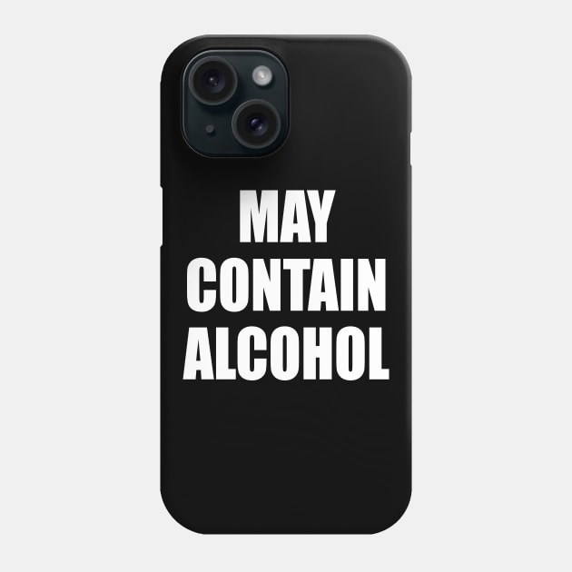 May Contain Alcohol - WHITE Phone Case by axemangraphics