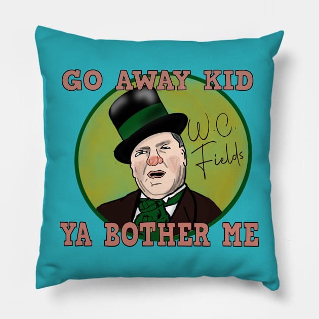 W.C. Fields: Go Away Kid. Ya Bother Me Pillow by TL Bugg