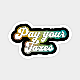 Pay your taxes Magnet