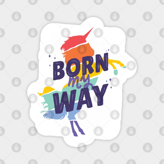 Born My Way LGTBQ Magnet by MajorCompany