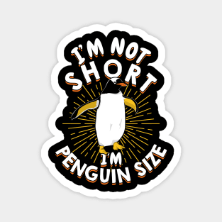 I'm Not Short I'm Penguin Size Magnet