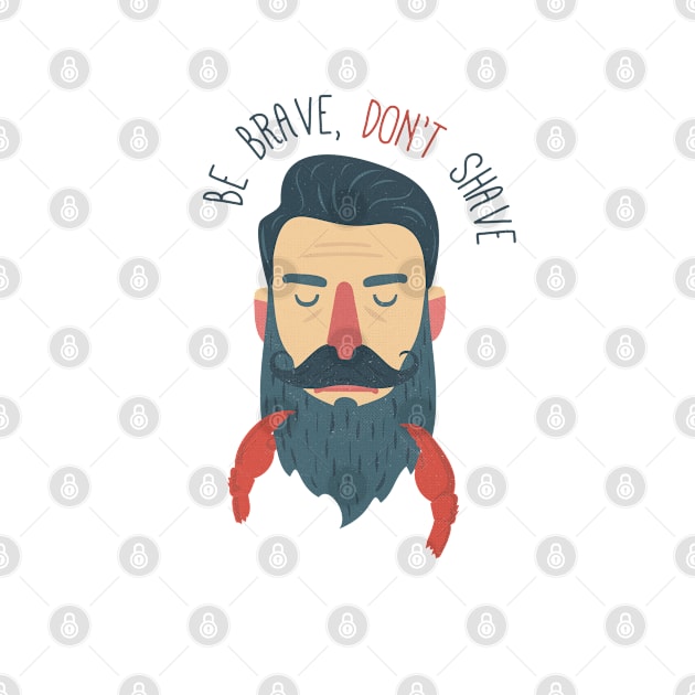 Be brave, don't shave by BeardyGraphics