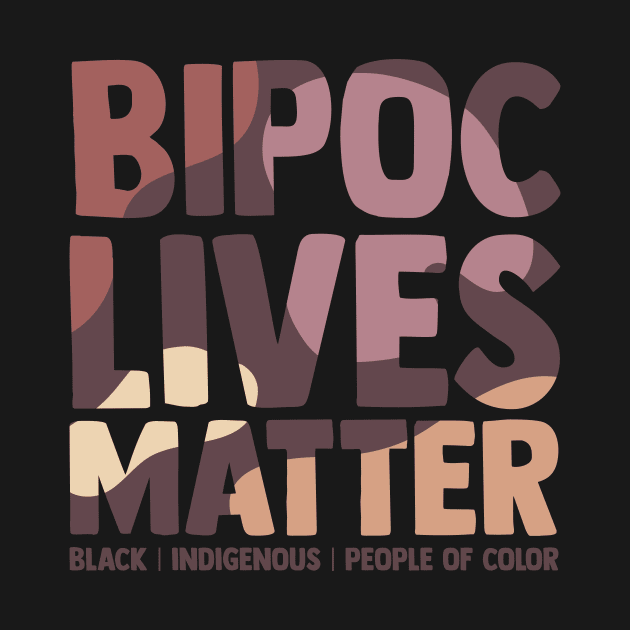 BIPOC Lives Matter - Black, Indigenous and People of Color by ShirtHappens
