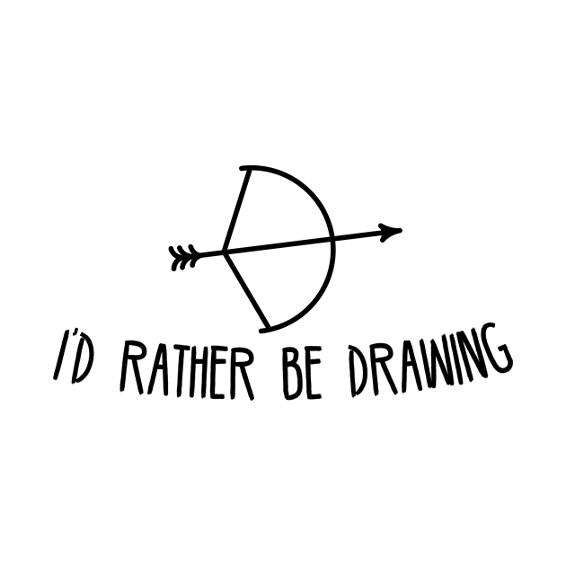 I'd Rather Be Drawing by astralprints