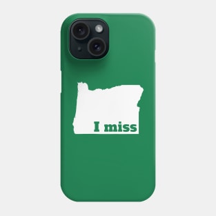 I Miss Oregon - My Home State Phone Case