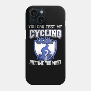 You Can Test My Cycling Skills Anytime You Want Phone Case